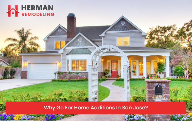 Why Go For Home Additions In San Jose?